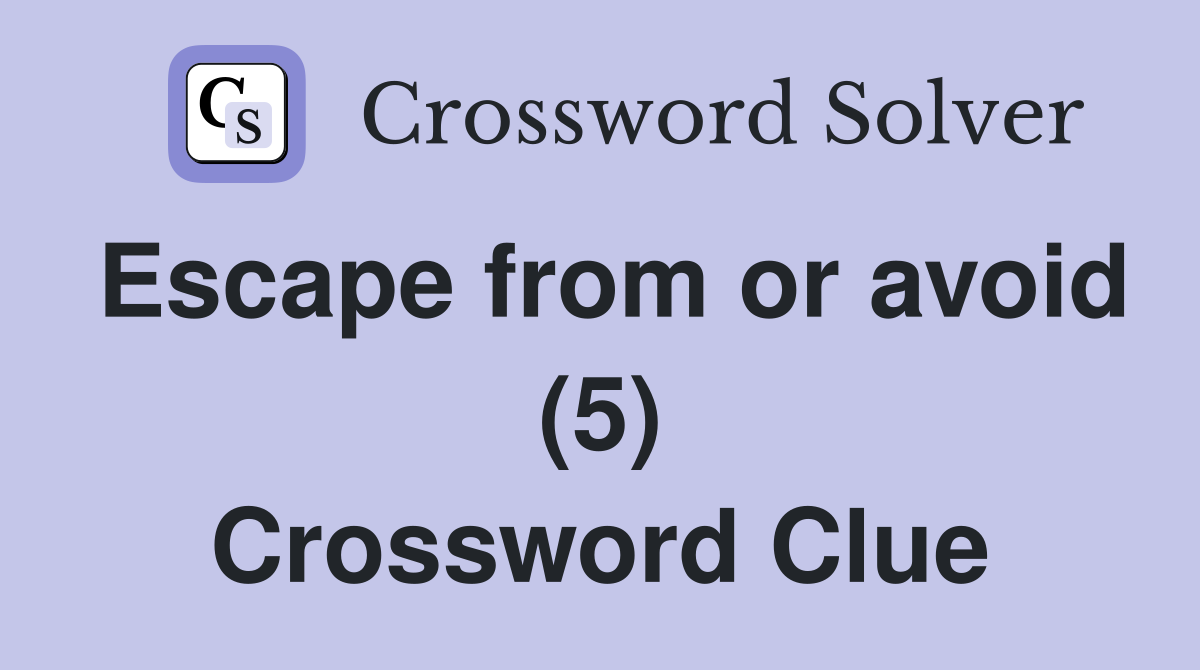 Escape from or avoid (5) Crossword Clue