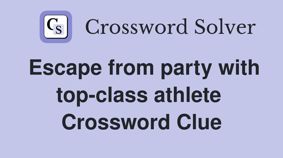 Escape from party with top-class athlete  Crossword Clue