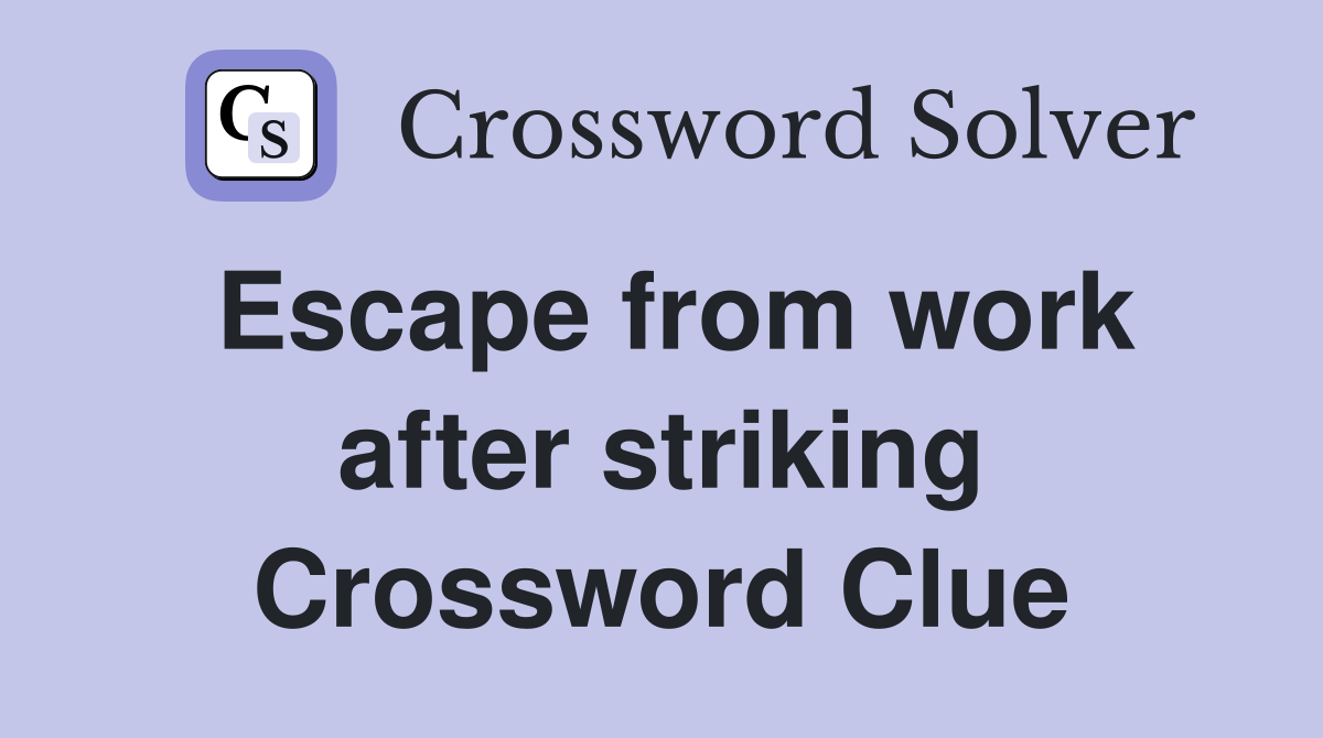 Escape from work after striking Crossword Clue