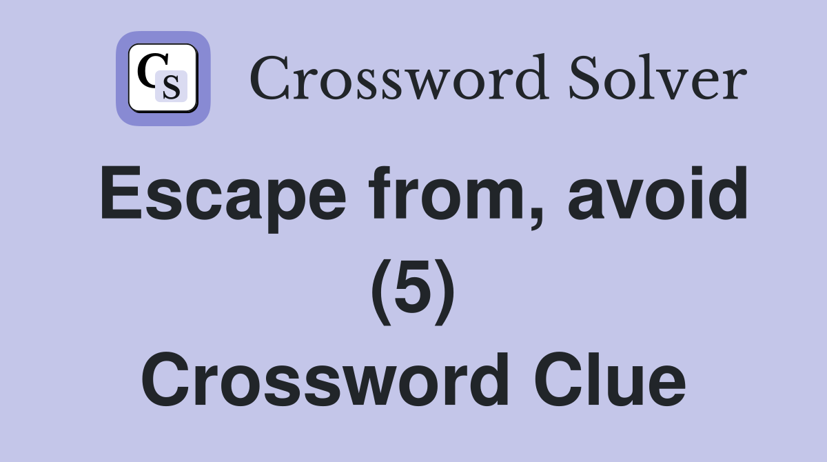 Escape from, avoid (5) Crossword Clue