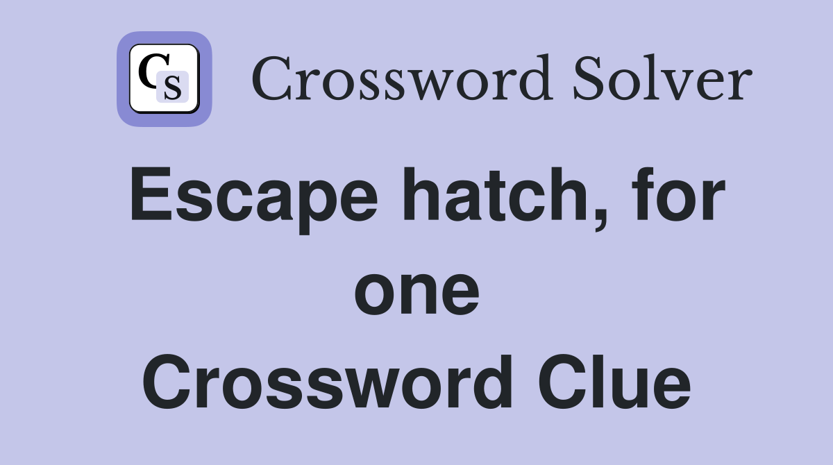 Escape hatch, for one Crossword Clue