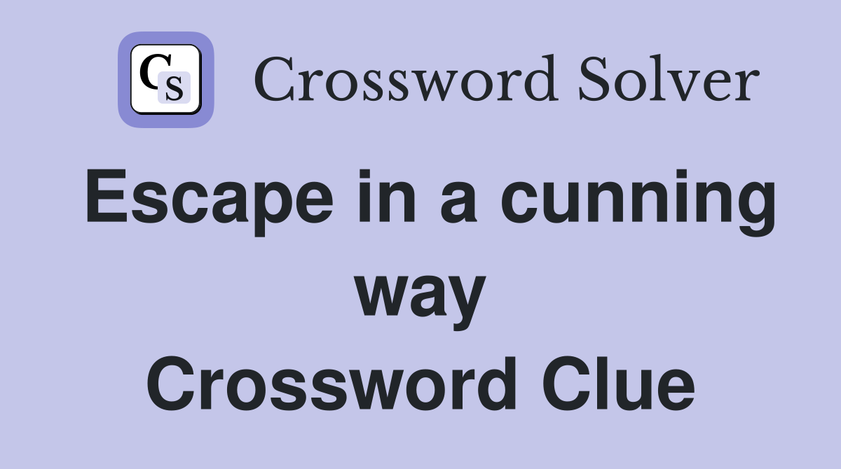 Escape in a cunning way Crossword Clue