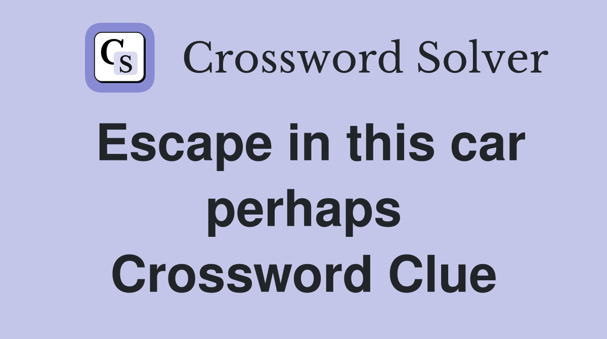 Escape in this car perhaps Crossword Clue