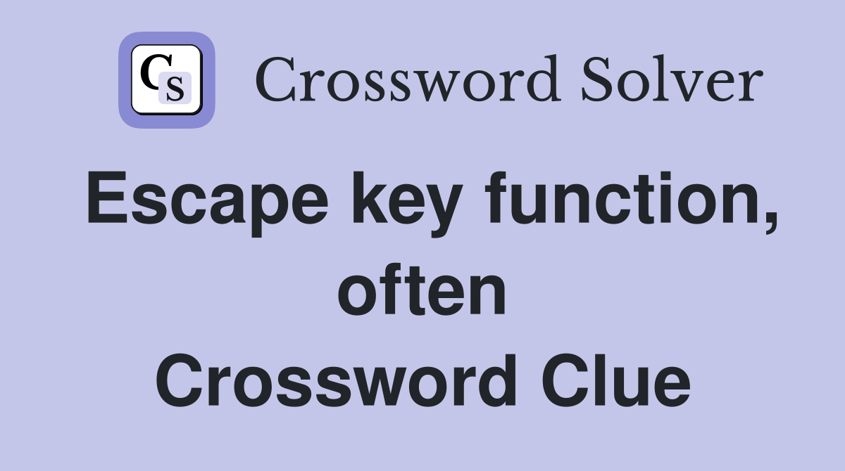 Escape key function, often Crossword Clue