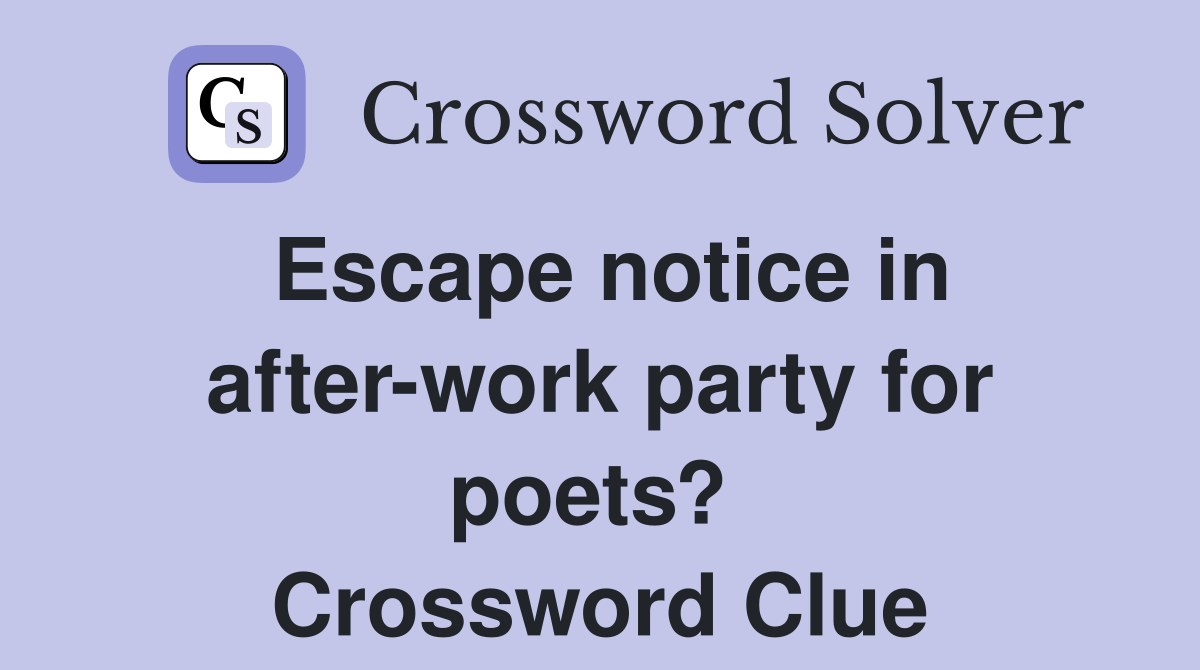 Escape notice in after-work party for poets?  Crossword Clue