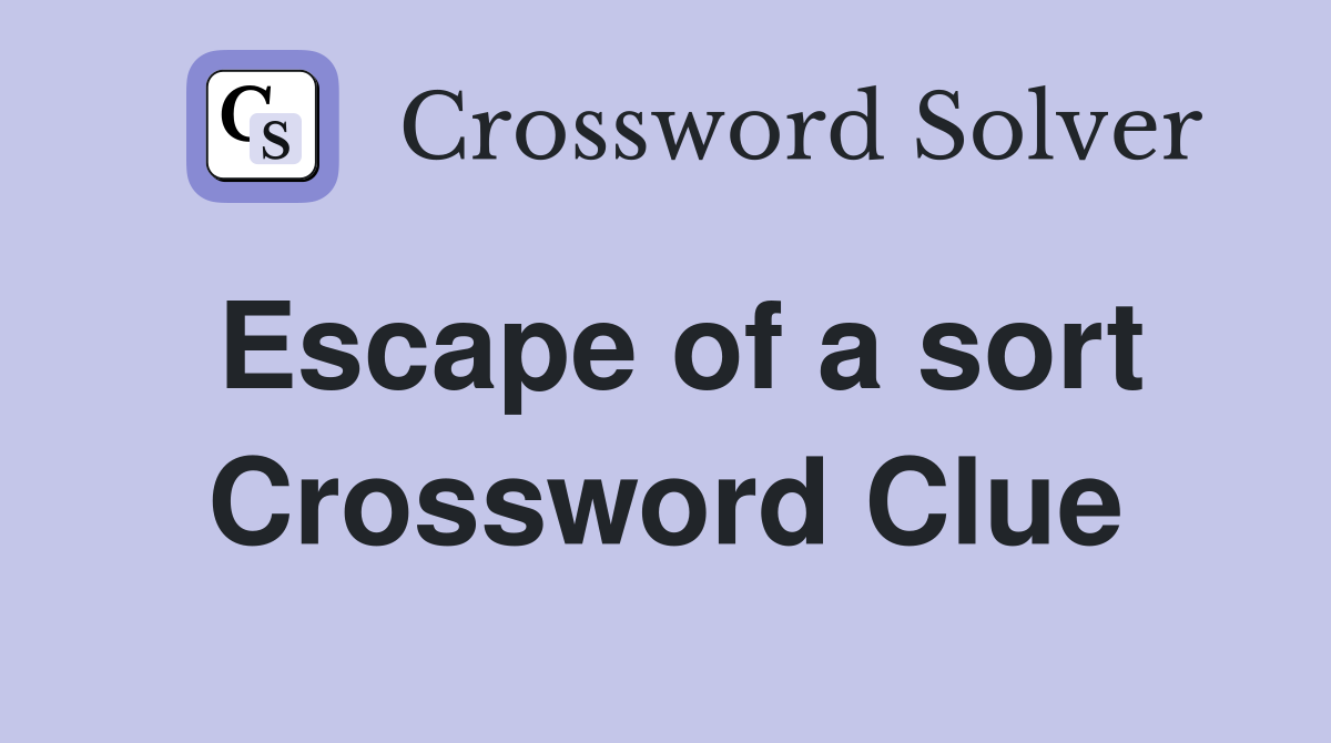 Escape of a sort Crossword Clue
