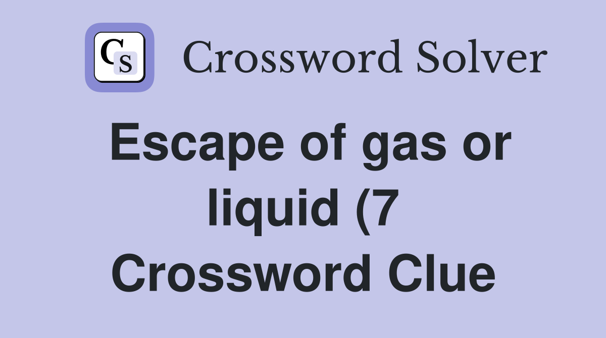 Escape of gas or liquid (7) Crossword Clue Answers Crossword Solver Escape of gas or liquid (7) Crossword Clue Answers Crossword Solver