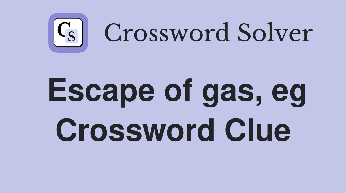 Escape of gas, eg Crossword Clue