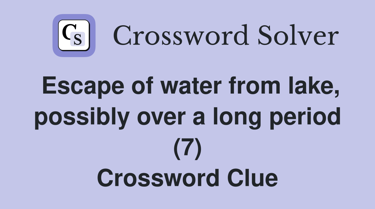 Escape of water from lake, possibly over a long period (7) Crossword Clue