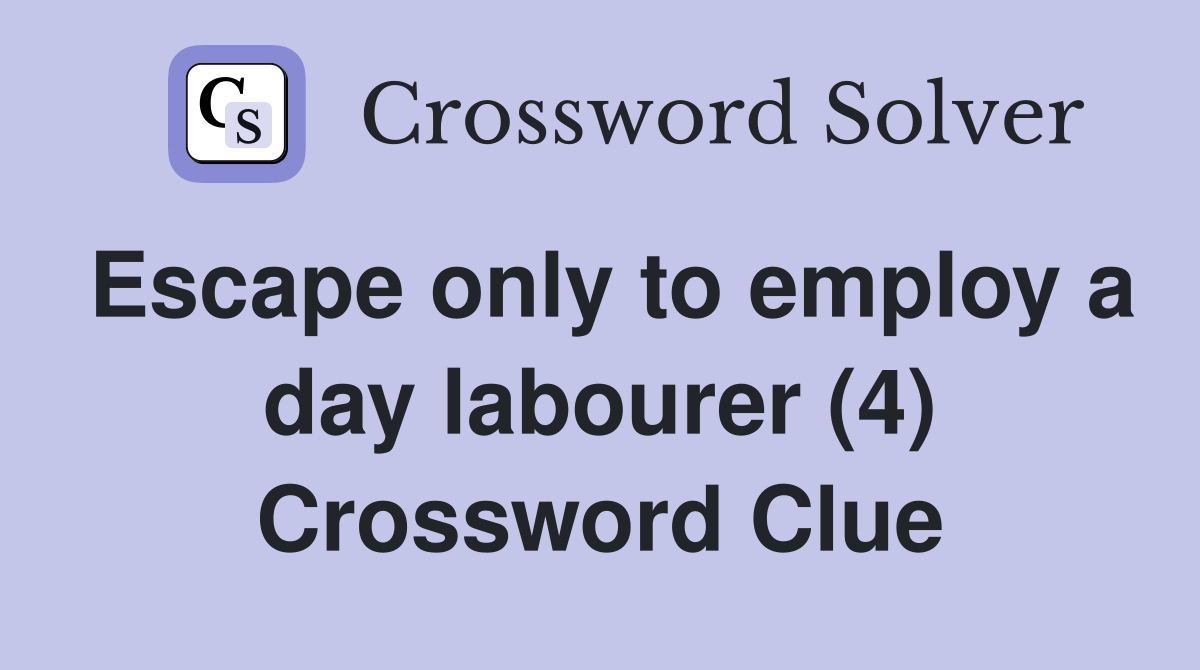 Escape only to employ a day labourer (4) Crossword Clue