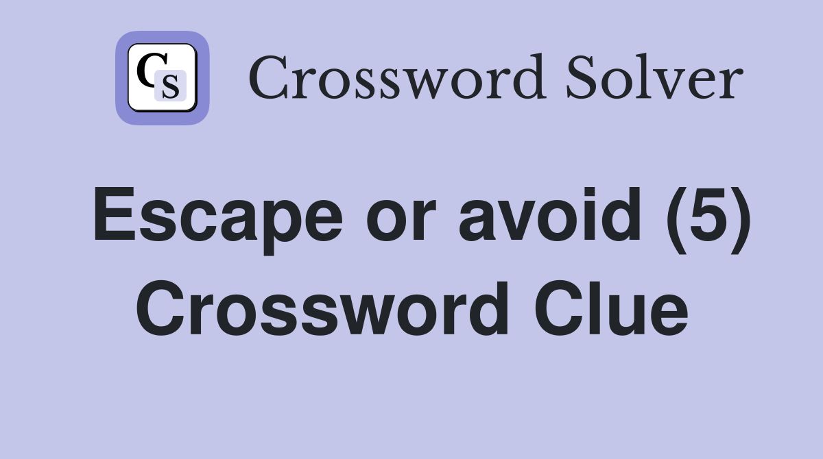 Escape or avoid (5) Crossword Clue