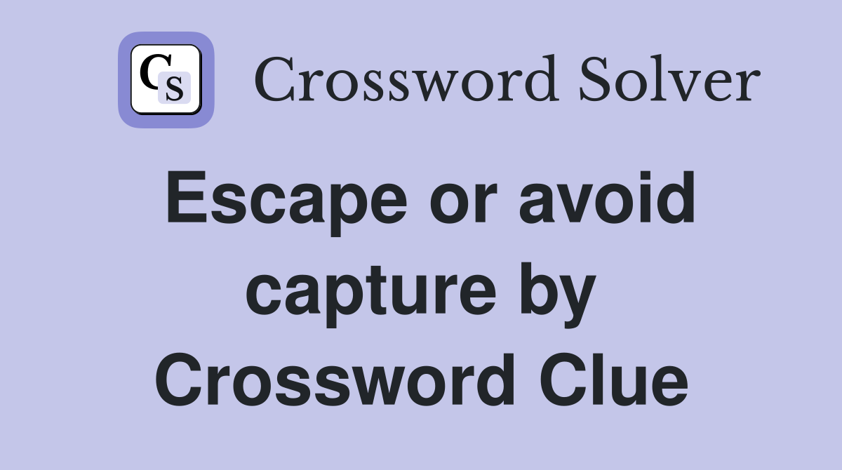 Escape or avoid capture by Crossword Clue