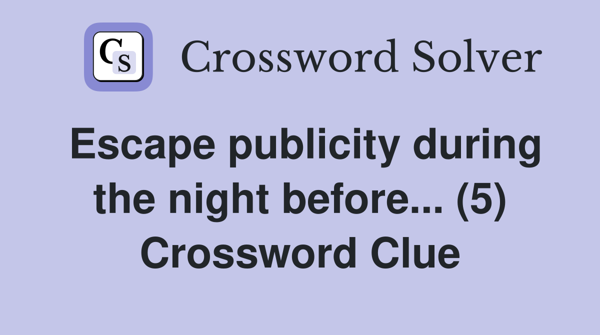 Escape publicity during the night before... (5) Crossword Clue