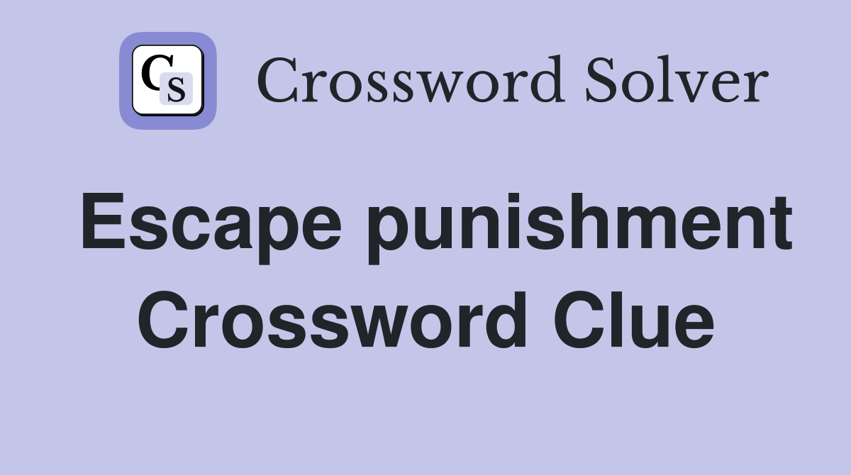 Escape punishment Crossword Clue