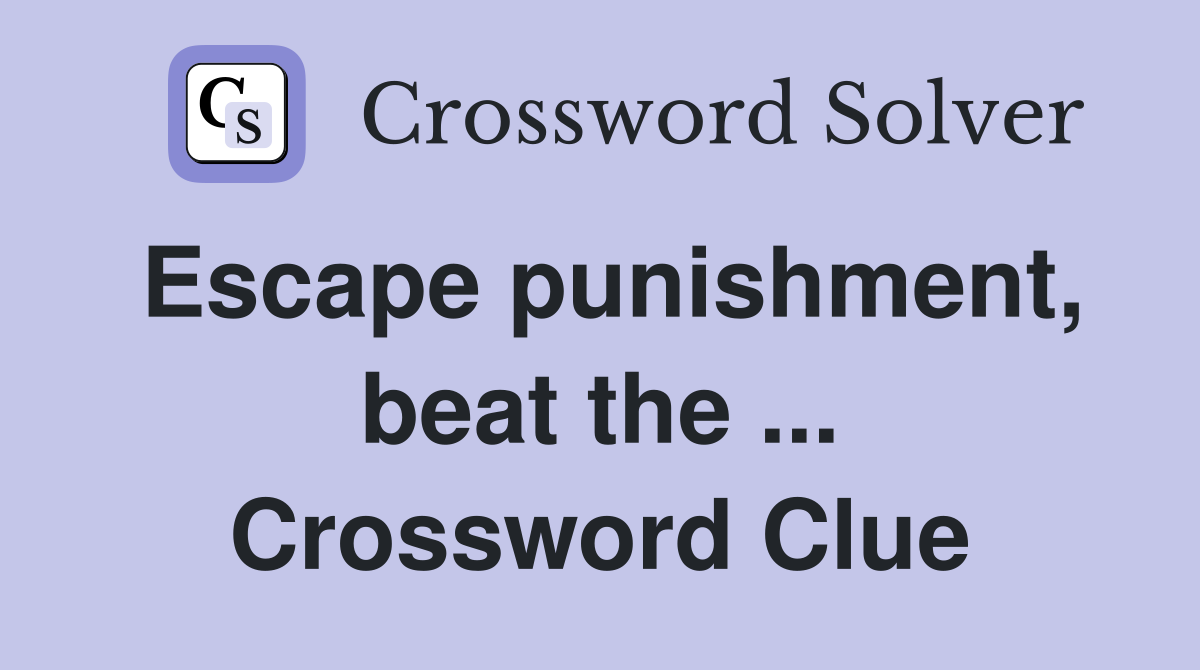 Escape punishment, beat the ... Crossword Clue