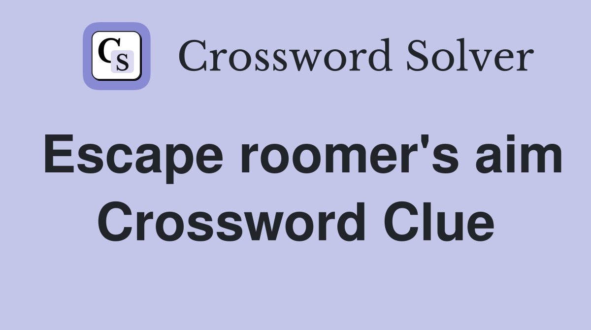 Escape roomer's aim Crossword Clue