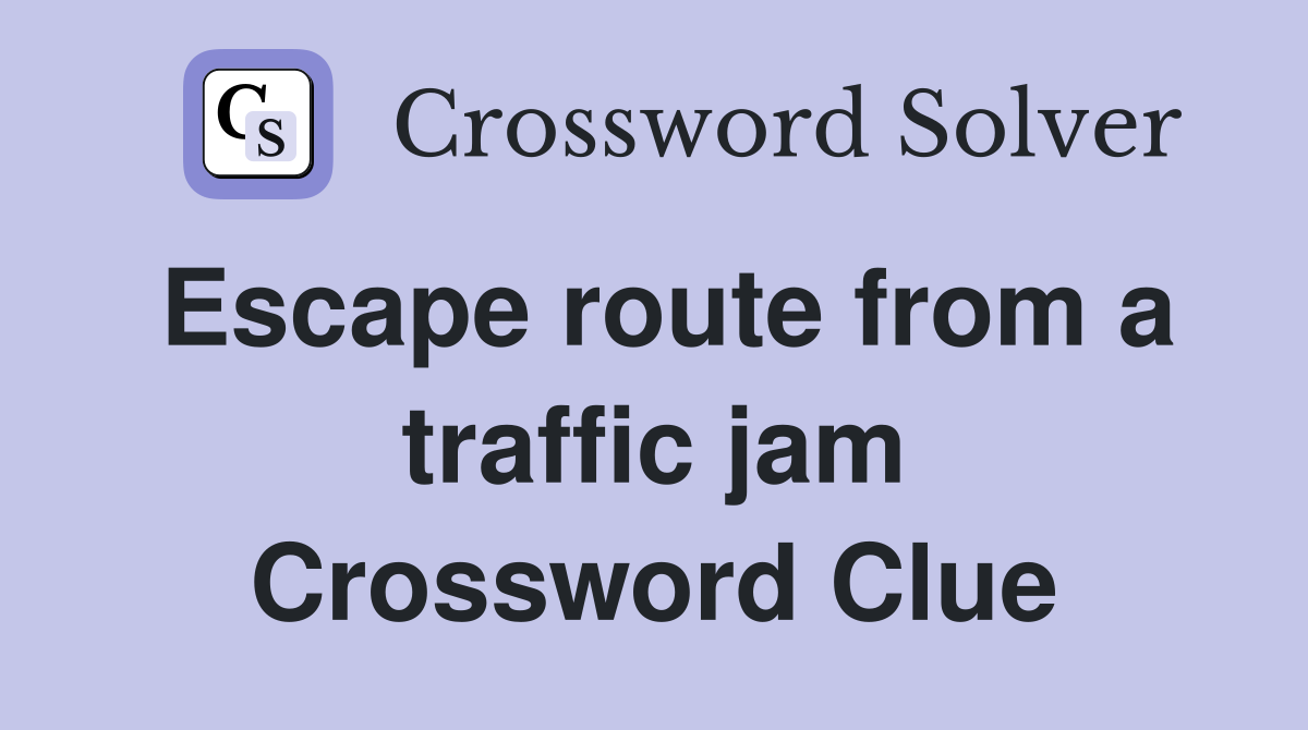 Escape route from a traffic jam Crossword Clue