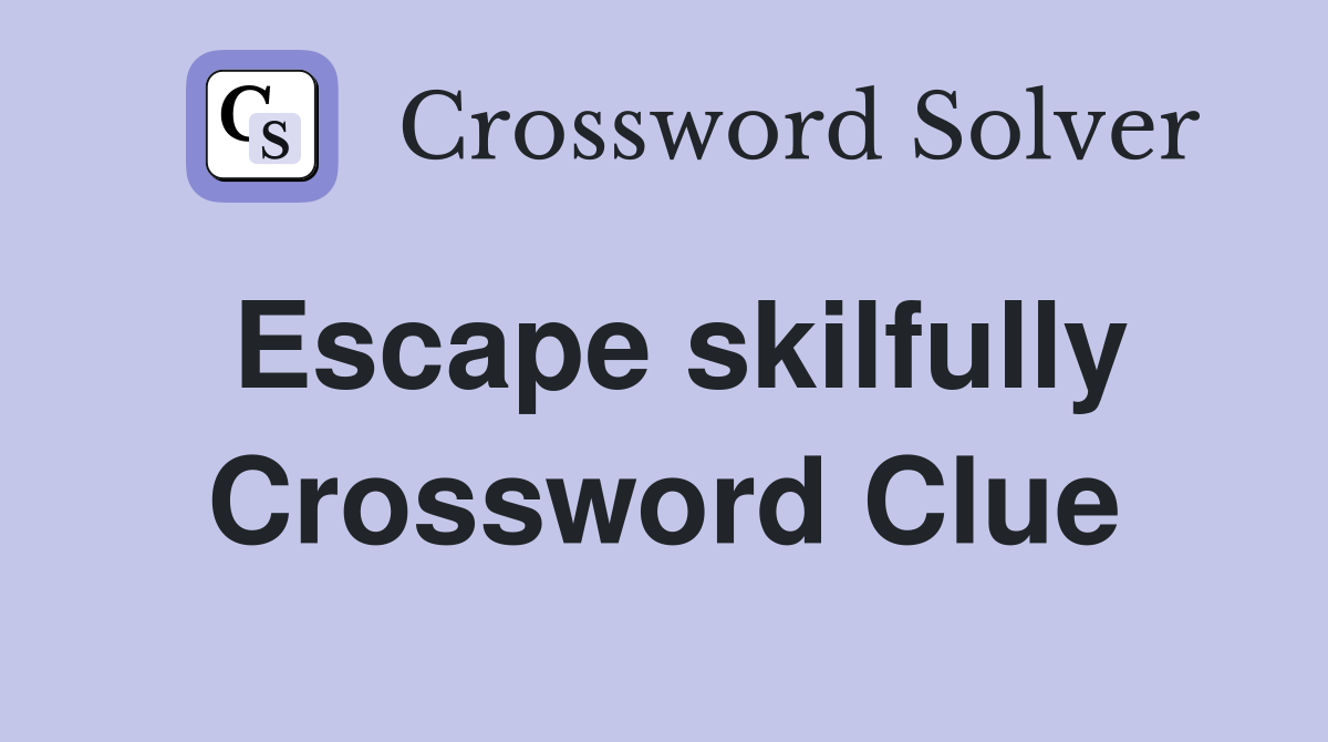 Escape skilfully Crossword Clue