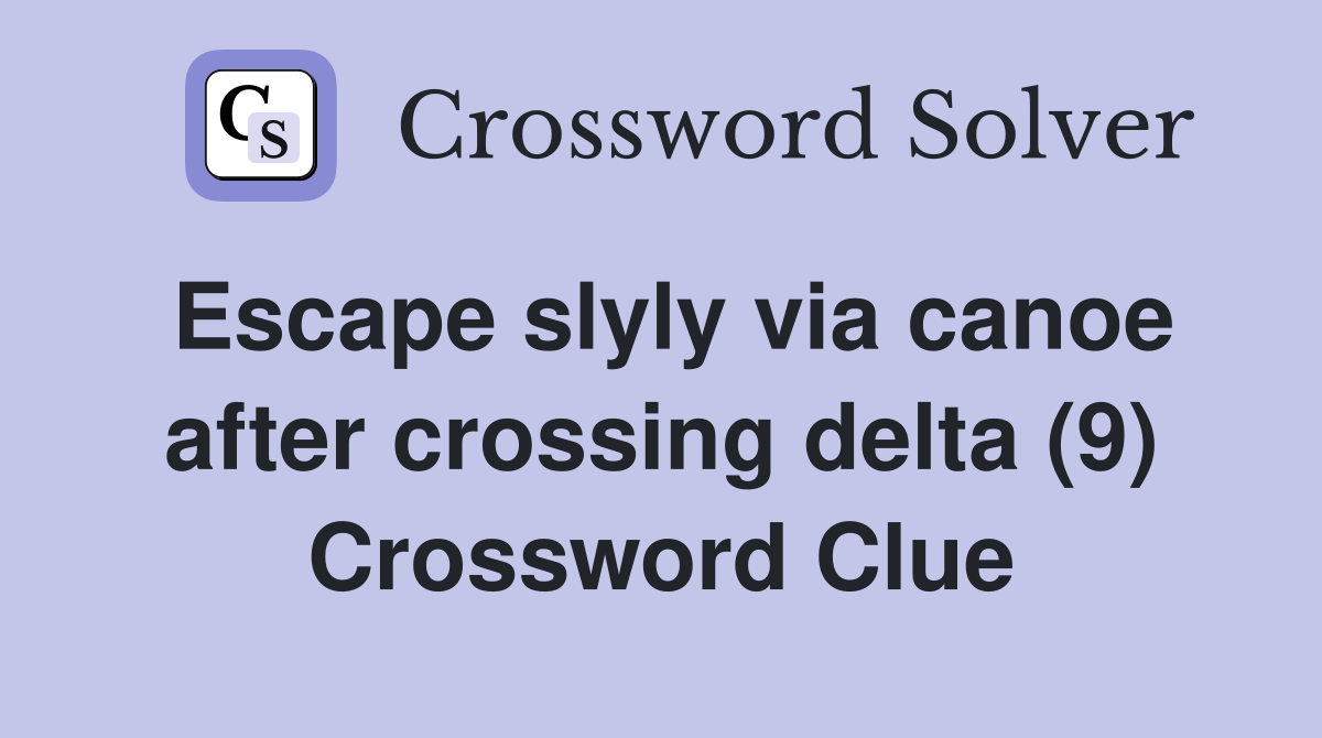 Escape slyly via canoe after crossing delta (9) Crossword Clue