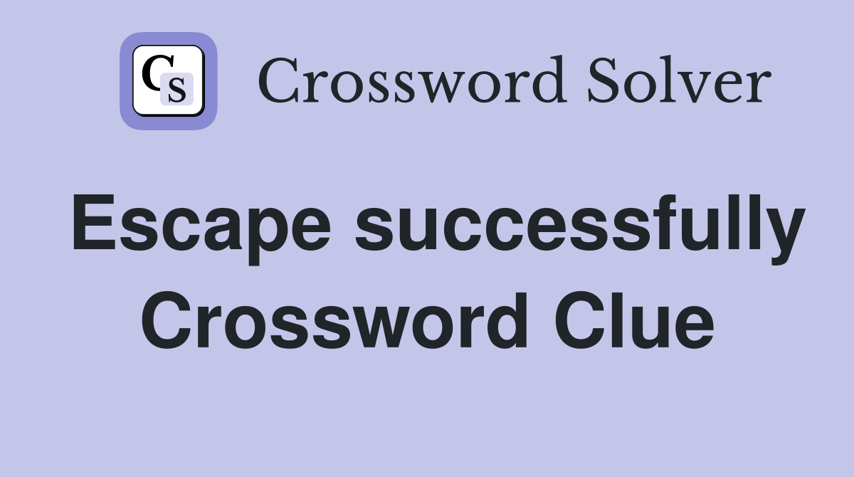 Escape successfully Crossword Clue