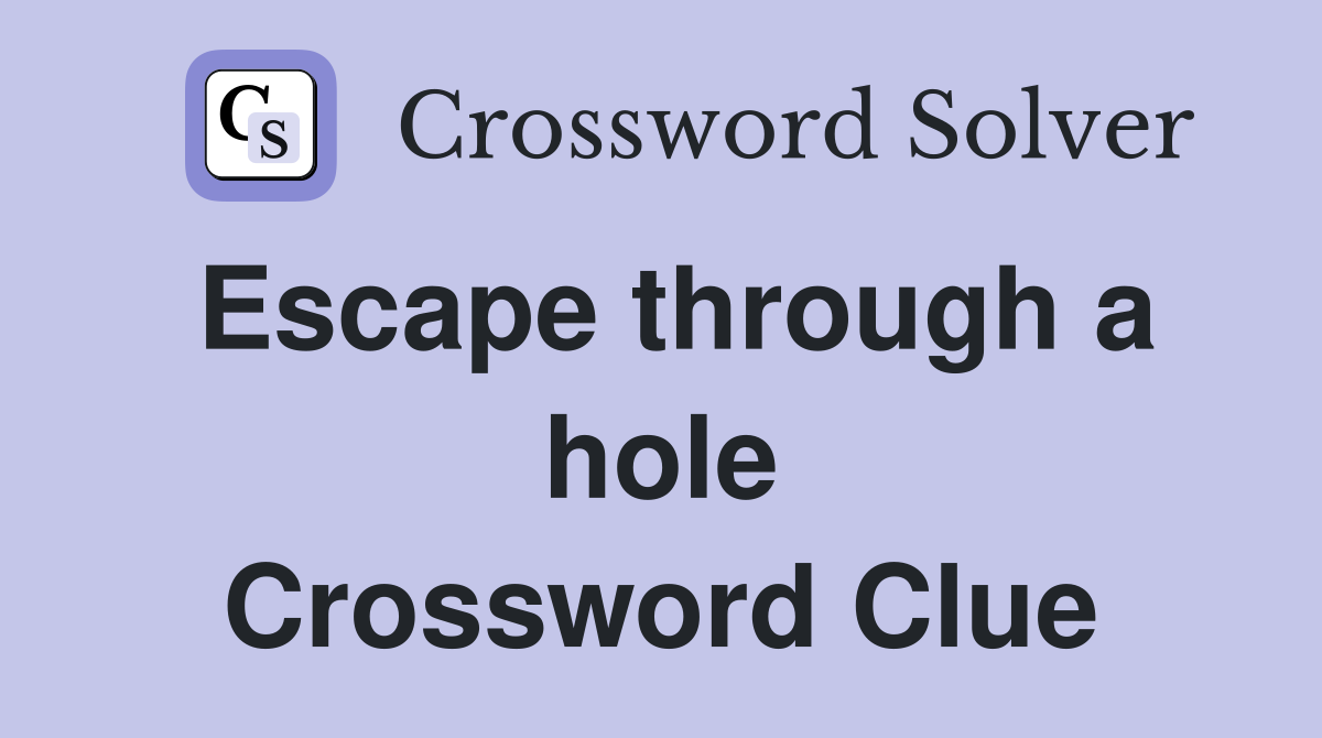 Escape through a hole Crossword Clue
