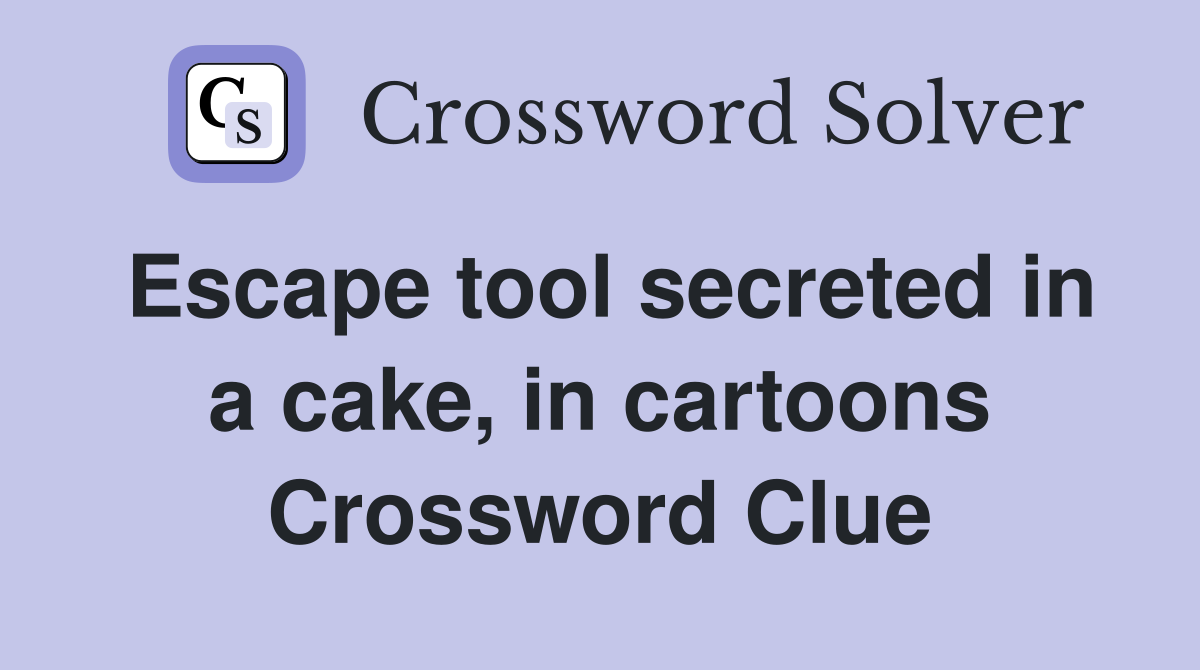 Escape tool secreted in a cake, in cartoons Crossword Clue