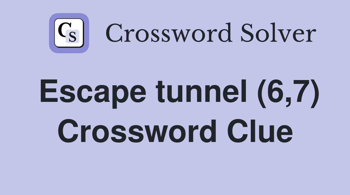 Escape tunnel (6,7) Crossword Clue