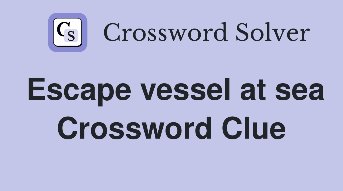 Escape vessel at sea Crossword Clue