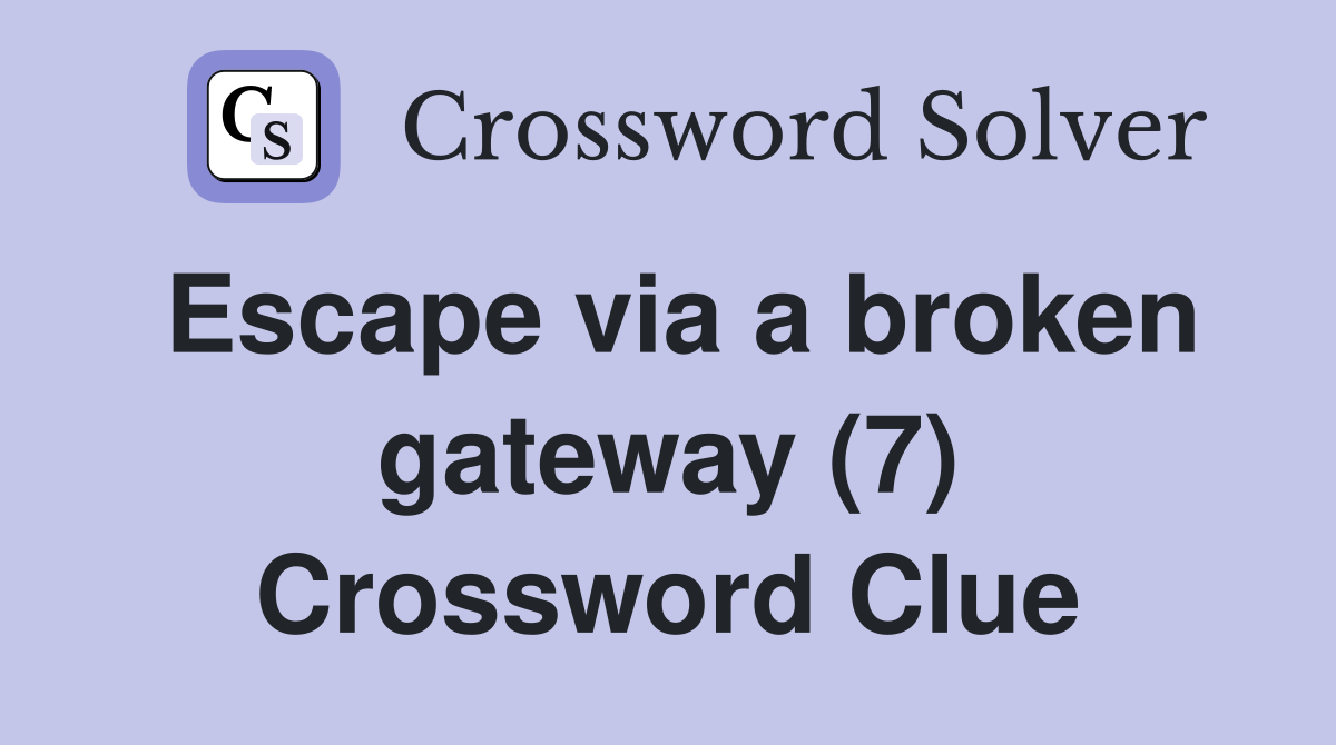 Escape via a broken gateway (7) Crossword Clue