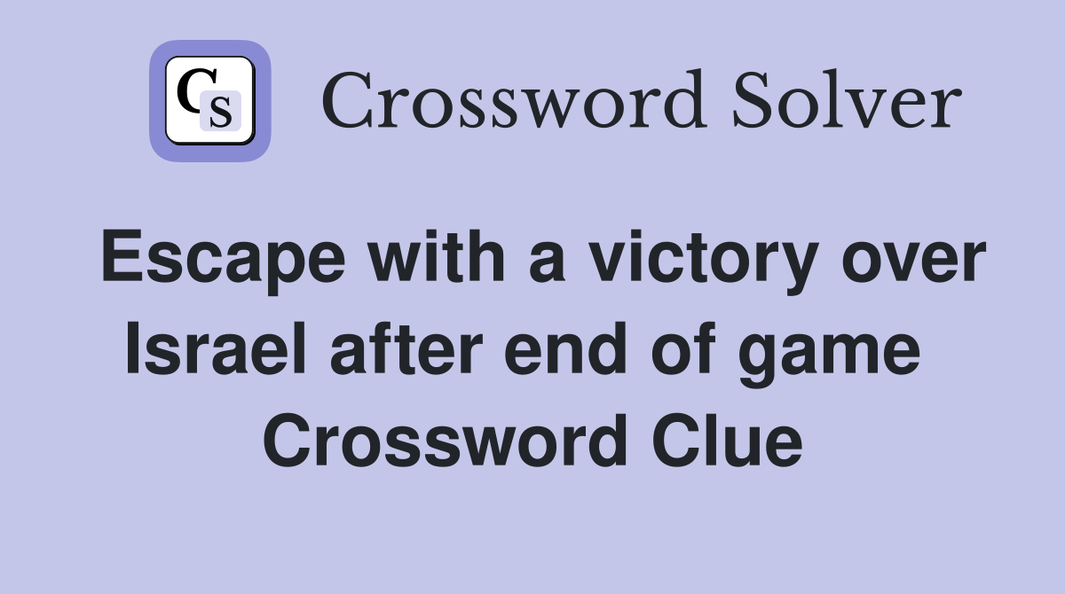 Escape with a victory over Israel after end of game  Crossword Clue