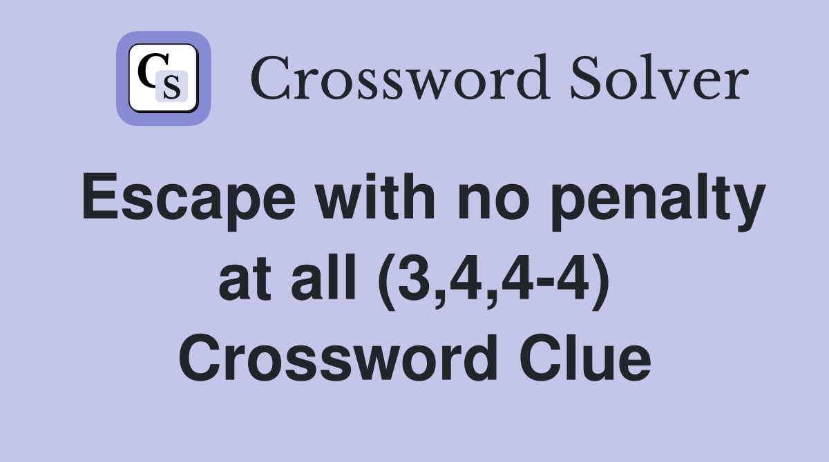 Escape with no penalty at all (3,4,4-4) Crossword Clue