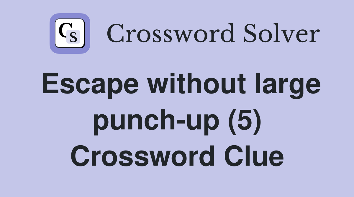 Escape without large punch-up (5) Crossword Clue
