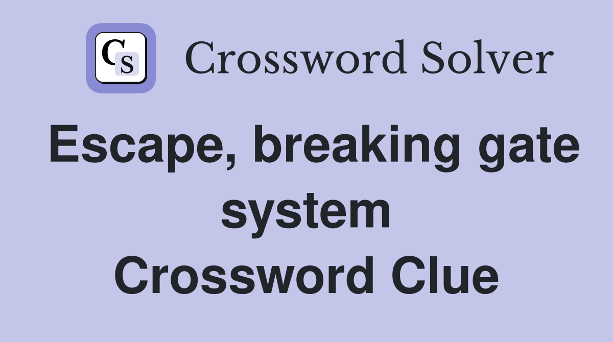 Escape, breaking gate system Crossword Clue
