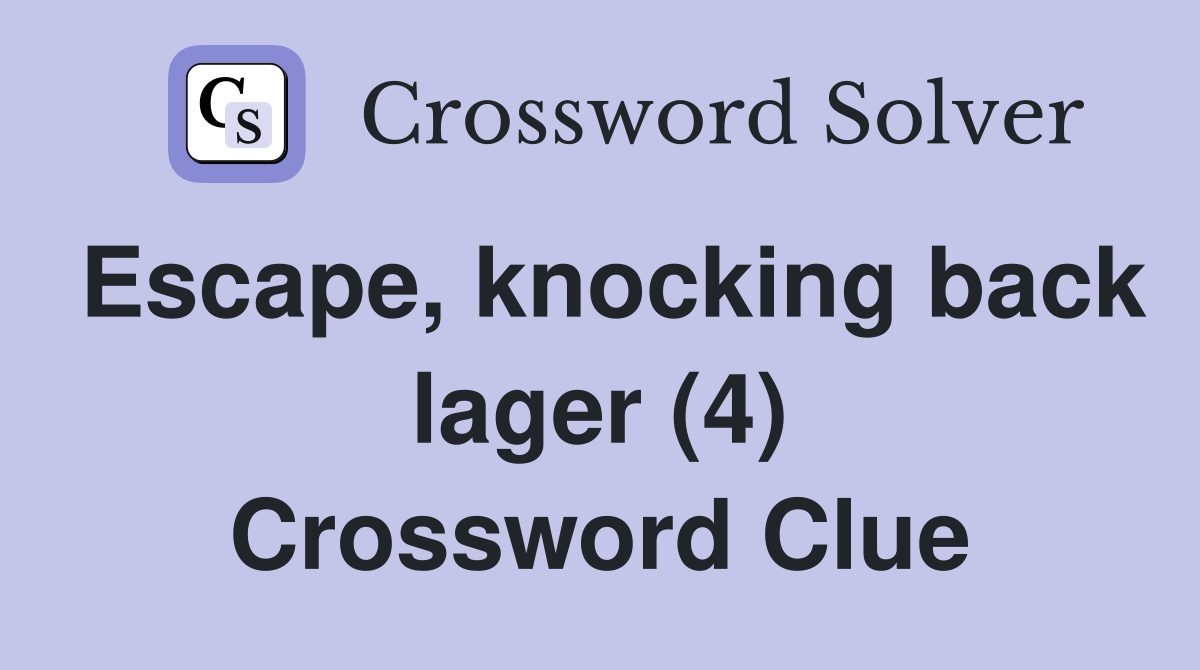 Escape, knocking back lager (4) Crossword Clue