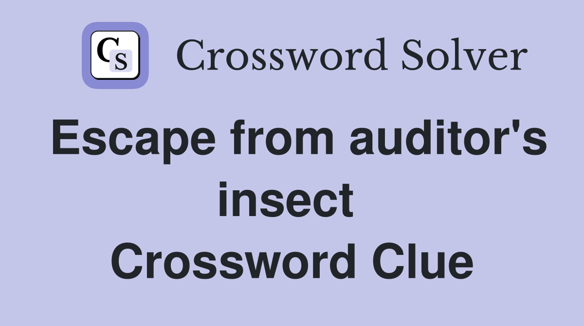 Escape from auditor's insect  Crossword Clue