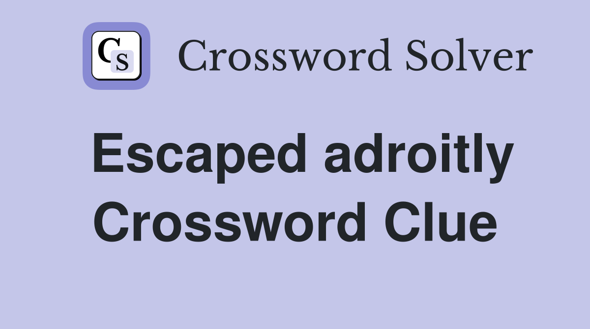 Escaped adroitly Crossword Clue