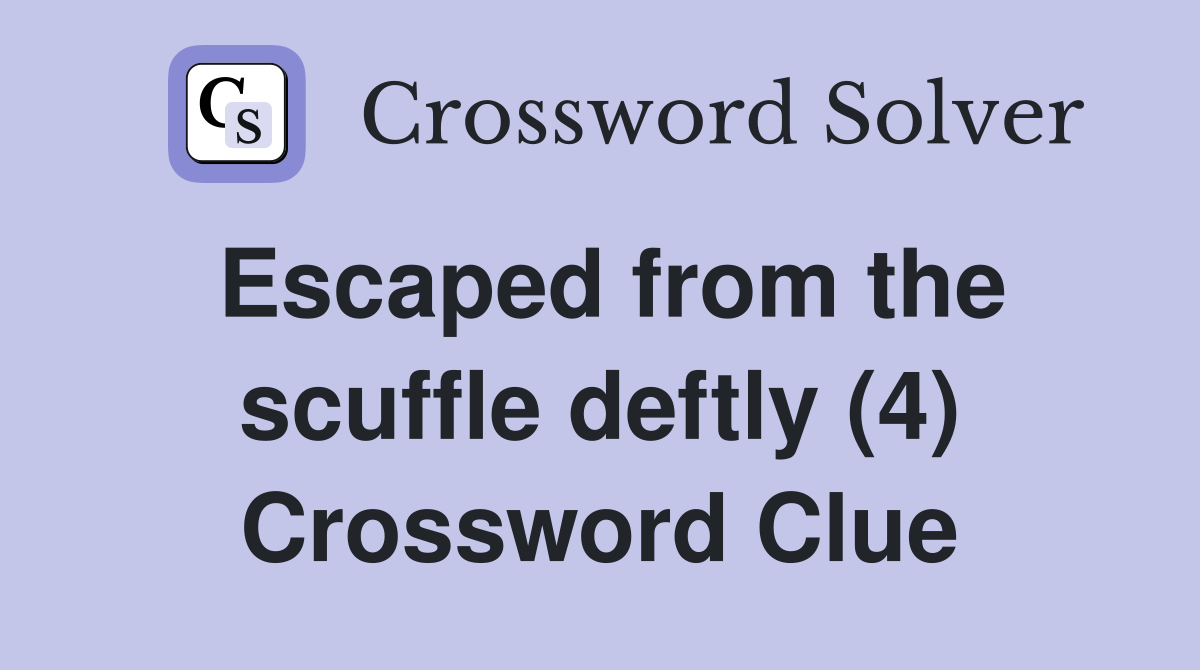 Escaped from the scuffle deftly (4) Crossword Clue