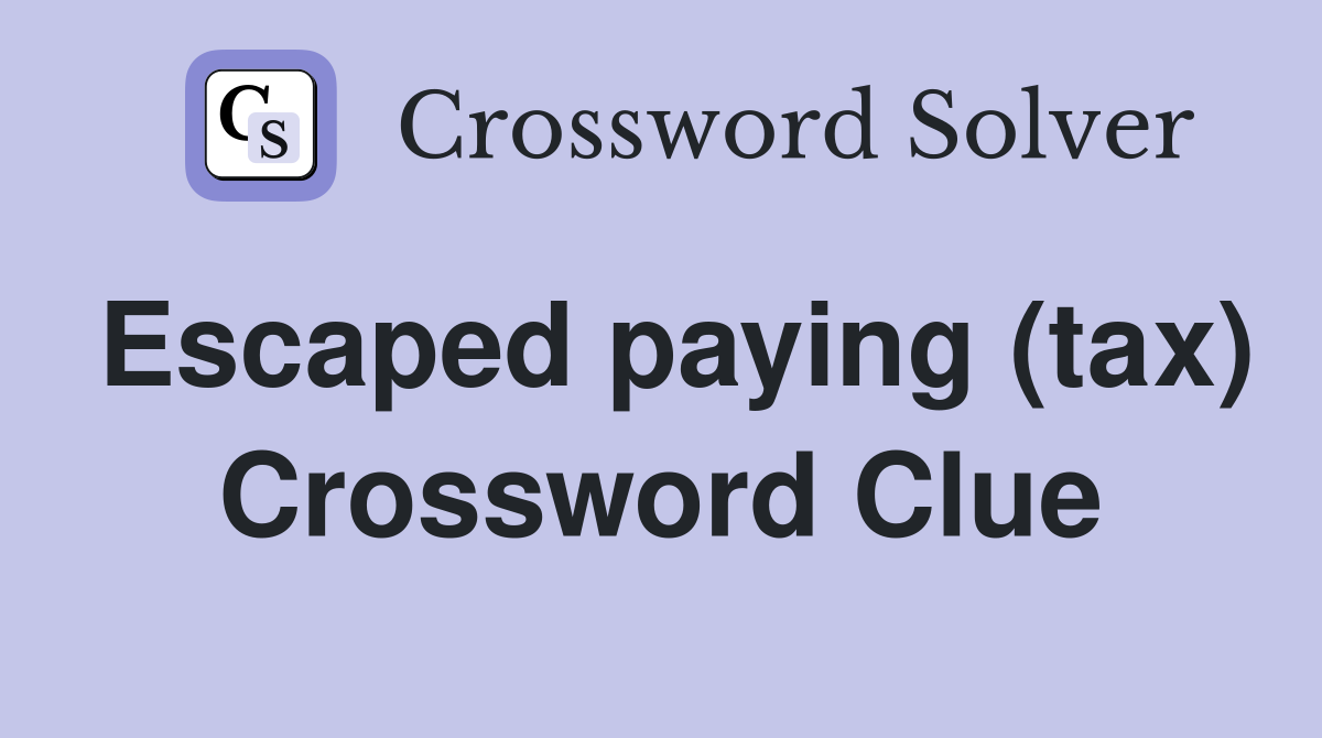 Escaped paying (tax) Crossword Clue