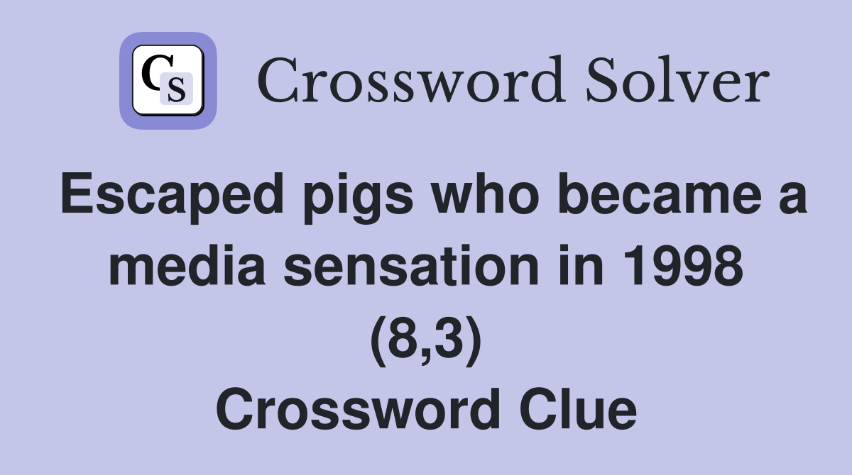 Escaped pigs who became a media sensation in 1998 (8,3) Crossword Clue