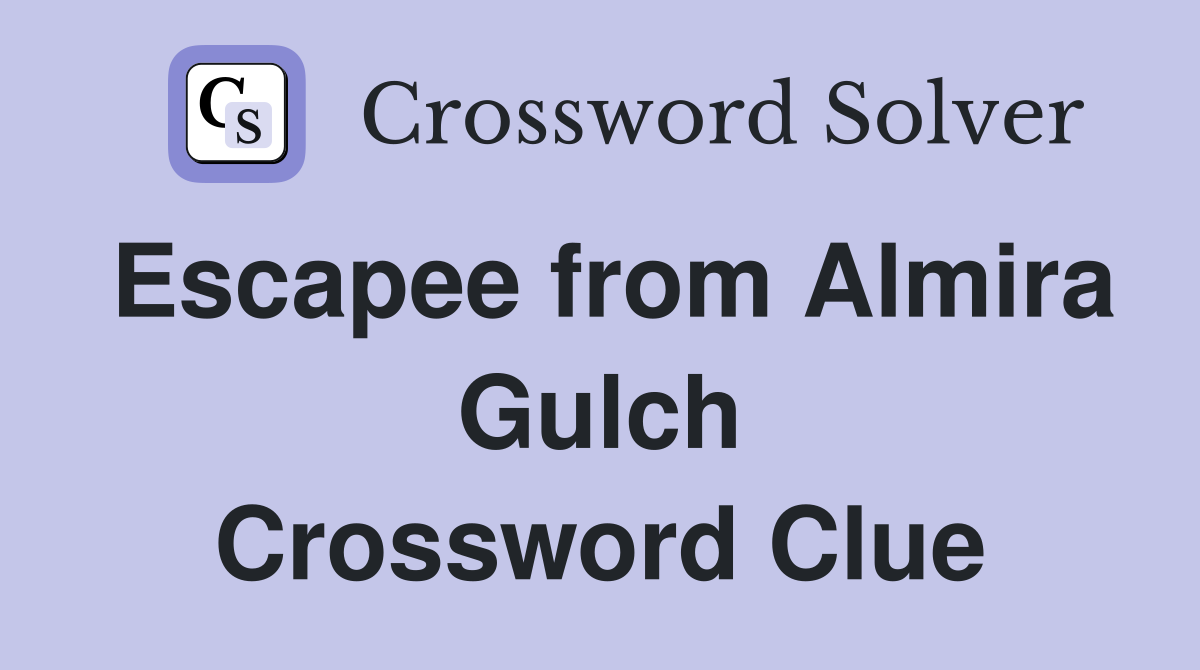 Escapee from Almira Gulch Crossword Clue