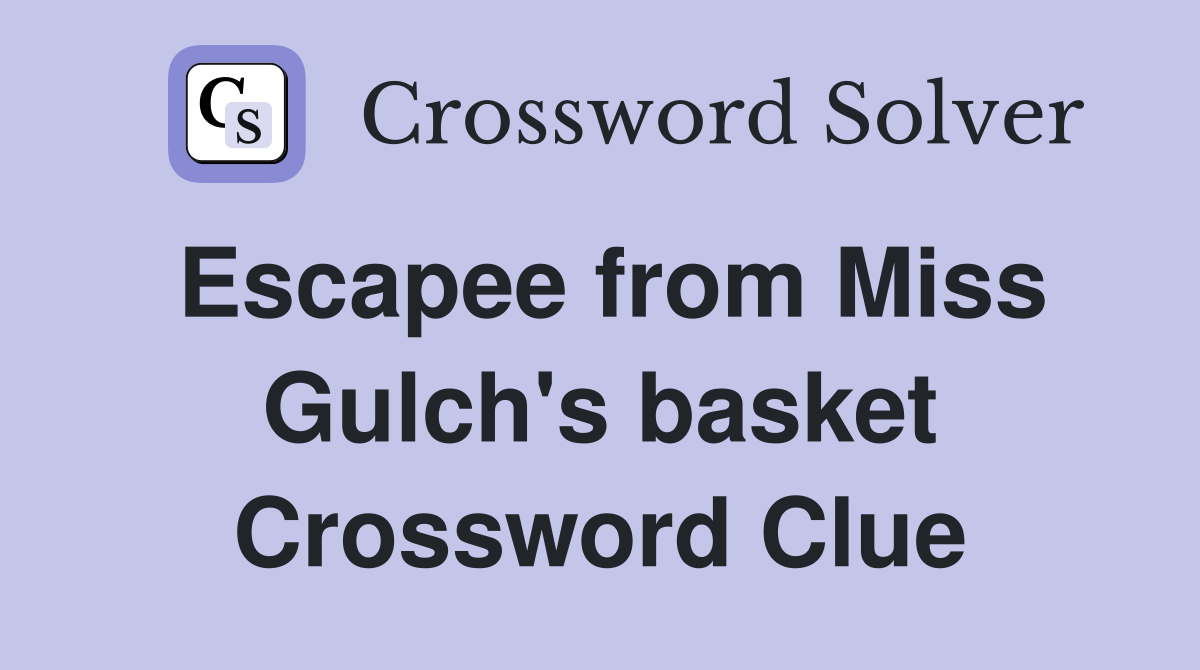 Escapee from Miss Gulch's basket Crossword Clue