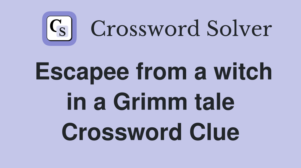 Escapee from a witch in a Grimm tale Crossword Clue