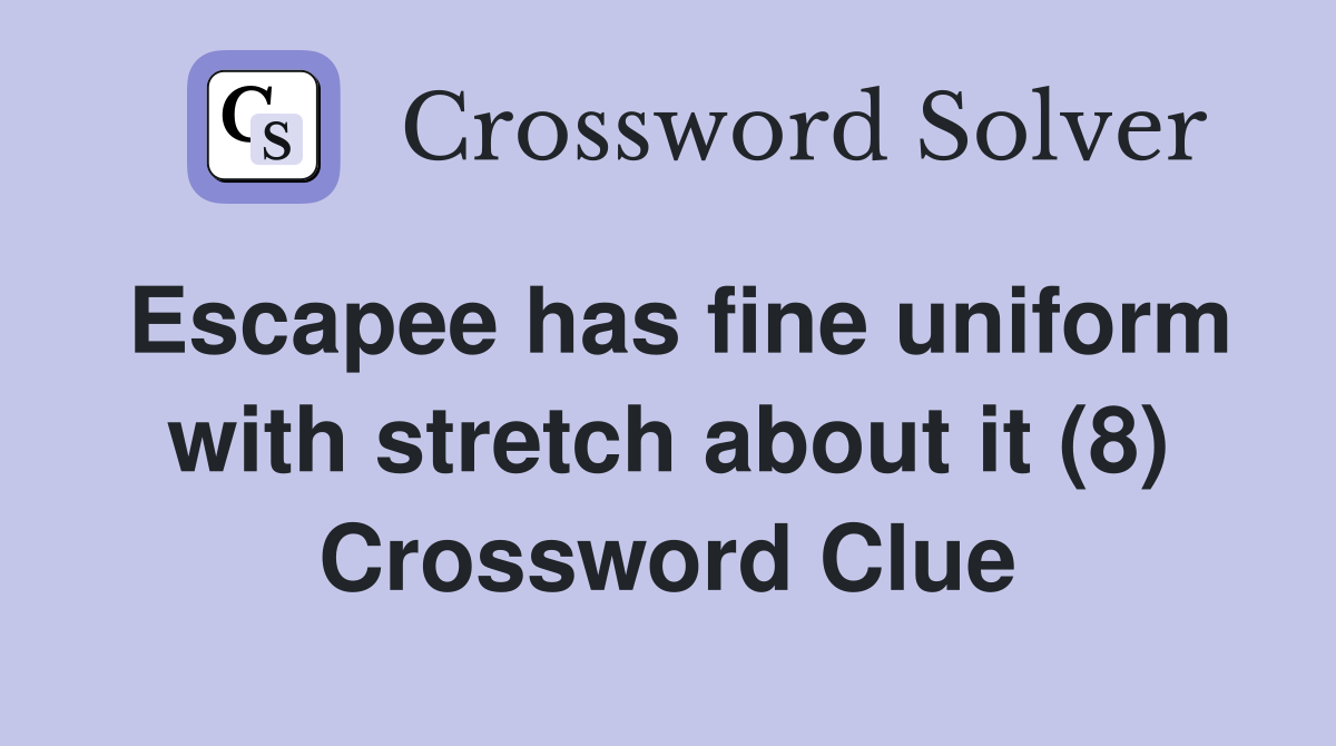 Escapee has fine uniform with stretch about it (8) Crossword Clue