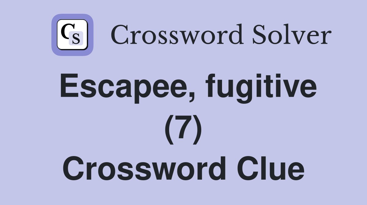 Escapee, fugitive (7) Crossword Clue