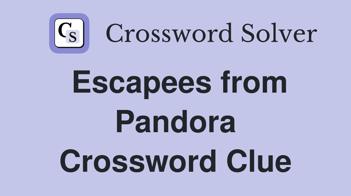 Escapees from Pandora Crossword Clue