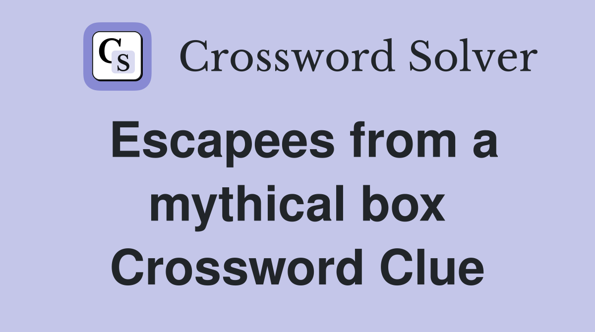 Escapees from a mythical box Crossword Clue