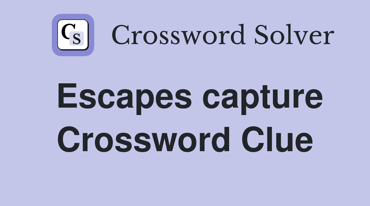 Escapes capture Crossword Clue