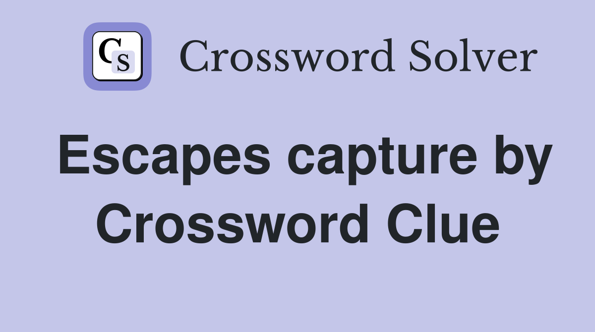 Escapes capture by Crossword Clue