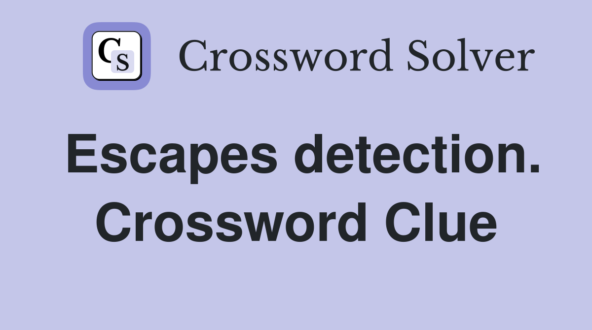 Escapes detection. Crossword Clue
