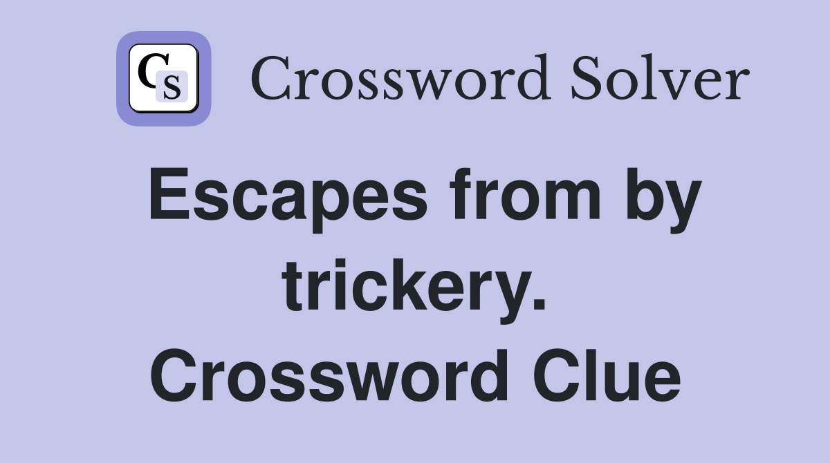 Escapes from by trickery. Crossword Clue